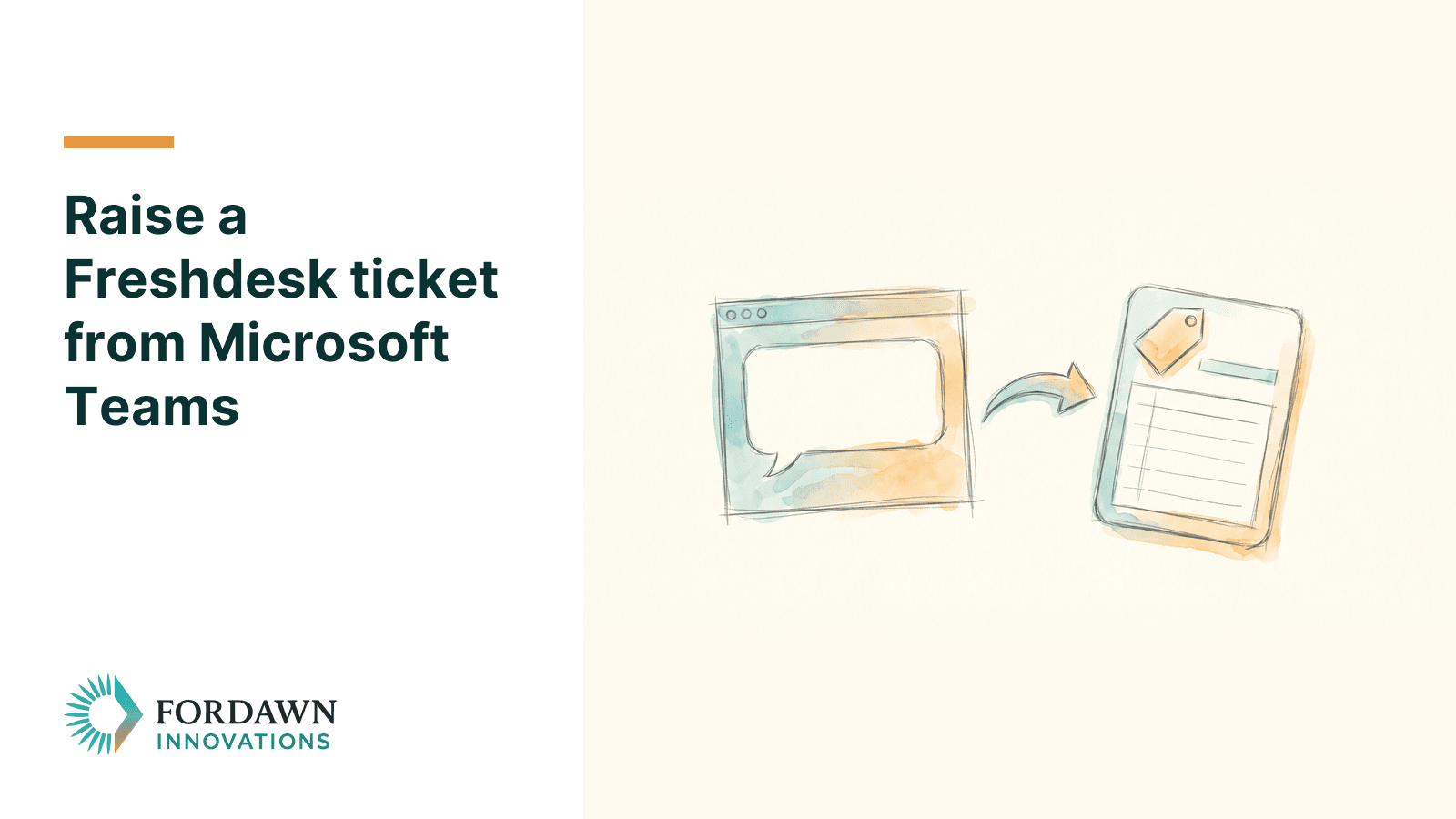 A pencil and watercolour sketch of a chat window with a speech bubble and an arrow to a support ticket card, with the headline Raise a Freshdesk ticket from Microsoft Teams and the Fordawn logo.