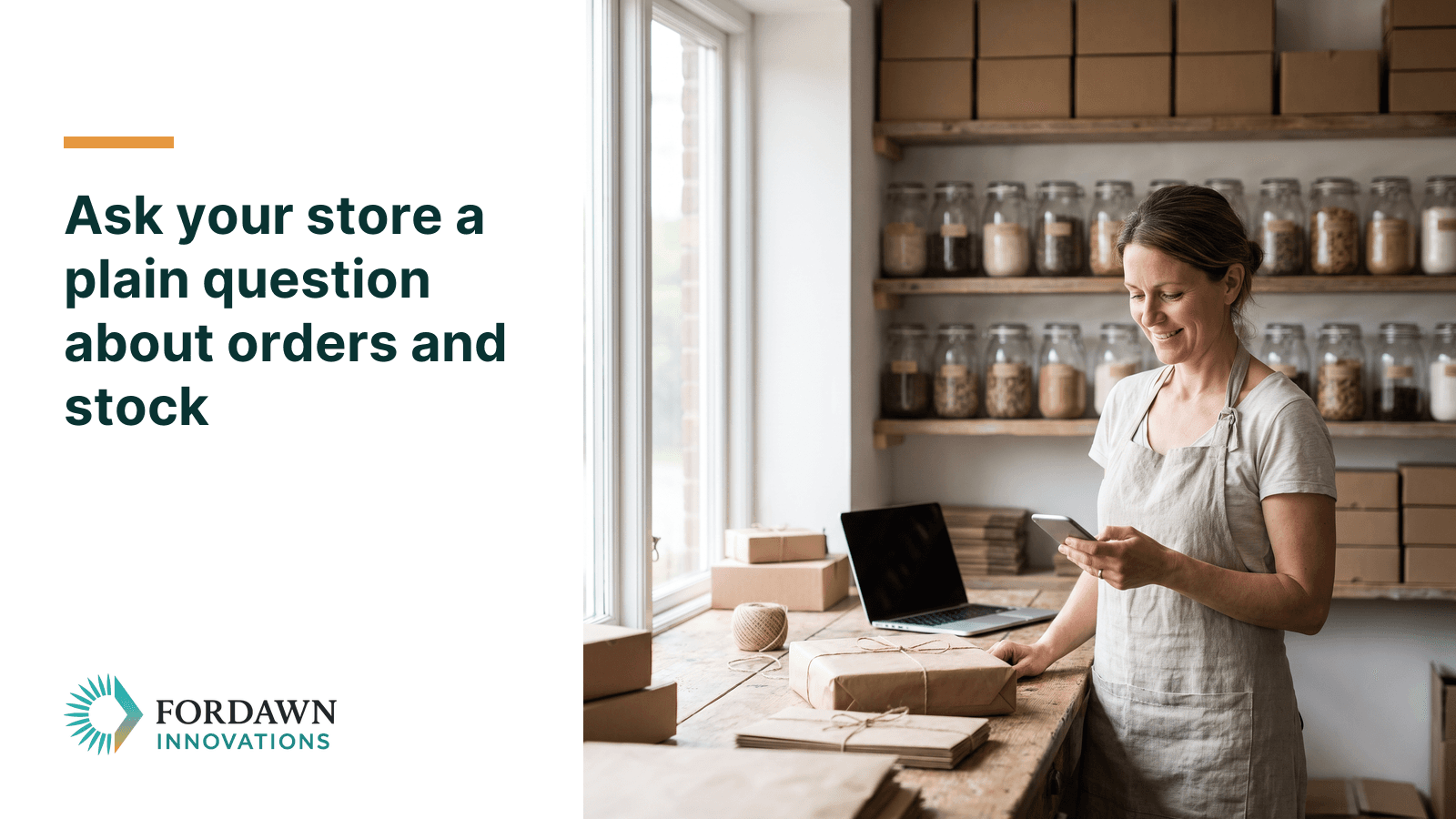 A woman who runs a small online food-ingredient store checks her phone at a wooden packing counter in a bright workshop, with jars on shelves behind her. Headline beside it: Ask your store a plain question about orders and stock.